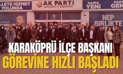 AK Parti Karaköprü İlçe Başkanı Görevine Hızlı Başladı