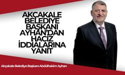 Akçakale Belediye Başkanı Ayhan’dan Haciz İddialarına Yalanlama