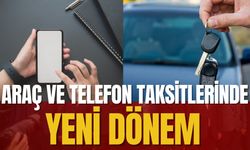 Araç Ve Telefon Taksitlerinde Yeni Dönem