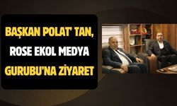 Başkan Polat’tan Rose Ekol Medya Gurubu’na Ziyaret