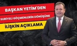 Başkan Yetim'den Suriyeli Göçmenlerin Dönüşüne İlişkin Açıklama