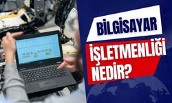 Bilgisayar İşletmenliği Nedir?