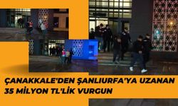 Çanakkale'den Şanlıurfa'ya Uzanan 35 Milyon TL'lik Vurgun