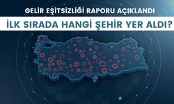 Gelir Eşitsizliği Raporu Açıklandı: İlk Sırada Hangi Şehir Yer Aldı?