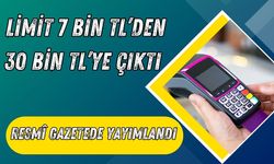 Resmî Gazetede yayımlandı: Limit 7 Bin TL’den 30 Bin TL’ye Çıktı