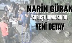 Narin Güran Soruşturmasında Yeni Detay