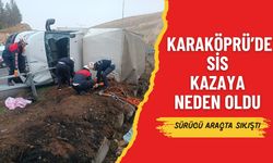 Karaköprü’de Sis Kazaya Neden Oldu