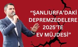 Bakan Kurum’dan Şanlıurfa’ya 2025 Taahhüdü