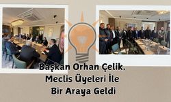 Orhan Çelik, Meclis Üyeleri İle Bir Araya Geldi