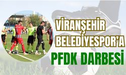 Viranşehir Belediyespor’da Disiplin Krizi! PFDK’dan Şok Karar