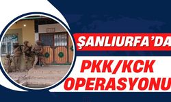 Şanlıurfa'da PKK /KCK Operasyonu