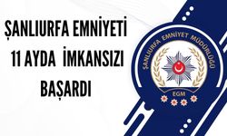 Şanlıurfa Emniyeti 11 Ayda İmkansızı Başardı