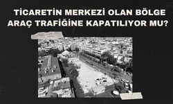 Şanlıurfa’da Ticaretin Merkezi Olan Bölge Araç Trafiğine Kapatılıyor Mu?