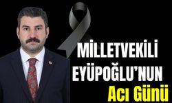 Ak Parti Şanlıurfa Milletvekili Eyüpoğlu’nun Acı Günü