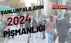 Şanlıurfalıların 2024 Pişmanlığı