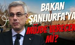 Şanlıurfa’nın Heyecanla Beklediği Bakan Müjde Verecek Mi?