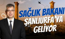 Sağlık Bakanı Şanlıurfa'ya Geliyor