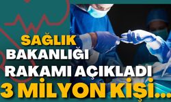 Sağlık Bakanlığı Rakamı Açıkladı: 3 Milyon Kişi...