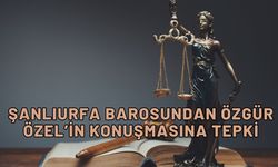 Şanlıurfa Barosundan Özgür Özel’in Konuşmasına Tepki