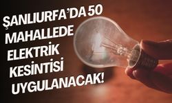 Şanlıurfa’da 24 Aralık’ta 50 Mahalle Elektriksiz Kalacak!