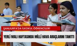 Şanlıurfa'da İlkokul Öğrencileri Yerli Malı Haftasında Milli Hava Araçlarını Tanıttı