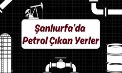 Şanlıurfa’da Petrol Çıkan Yerler