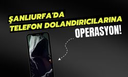 Şanlıurfa'da Telefon Dolandırıcılarına Operasyon!