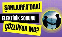 Şanlıurfa'daki Elektrik Kesintileri Sorunu Çözülüyor Mu?