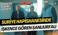 Suriye Hapishanesinde İşkence Gören Şanlıurfalı