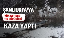 Şanlıurfa’ya Yük Getiren Tır Sürücüsü Kaza Yaptı