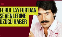 Ferdi Tayfur’dan Sevenlerine Üzücü Haber