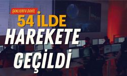 Şanlıurfa Dahil 54 İlde Harekete Geçildi