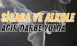 Sigara ve Alkole Ağır Darbe Yolda