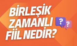 Birleşik Zamanlı Fiil Nedir?