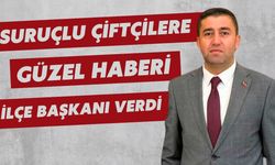 Suruçlu Çiftçilere Güzel Haberi İlçe Başkanı Verdi