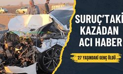 Suruç’taki Kazadan Acı Haber Geldi: 27 Yaşındaki Genç Öldü