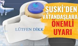 ŞUSKİ’den Vatandaşlara Önemli Uyarı