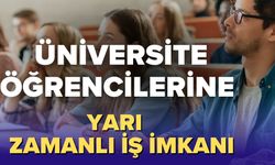 Üniversite Öğrencileri İçin Güzel Haber: Yarı Zamanlı İş İmkânı