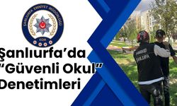 Şanlıurfa’da “Güvenli Okul” Denetimleri