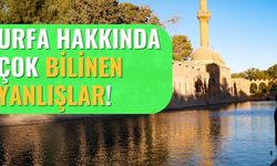 Şanlıurfa Hakkında Çok Bilinen Yanlışlar Nelerdir?