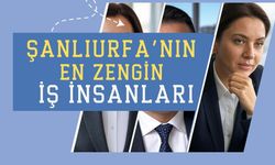 Şanlıurfa'nın en zengin iş insanları kimler?