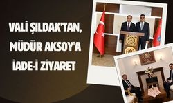 Vali Şıldak’tan, Müdür Aksoy'a İade-İ Ziyaret