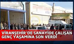 Viranşehir’de Sanayide Çalışan Genç Yaşamına Son Verdi