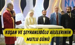 Koşan ve Şeyhanlığlu Ailelerinin Mutlu Günü