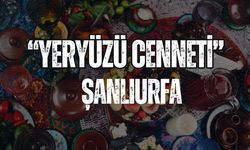 “Yeryüzü Cenneti” Şanlıurfa Oldu