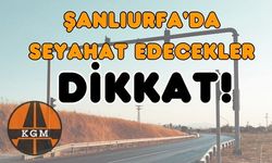 Şanlıurfa'da Seyahat Edecekler Dikkat!