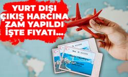 Yurt Dışı Çıkış Harcına Zam Yapıldı: İşte Fiyatı…