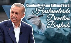 Cumhurbaşkanı Talimat Verdi: Hastanelerde Denetim Başladı