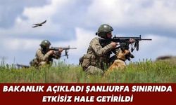 Bakanlık Açıkladı: Şanlıurfa Sınırında Etkisiz Hale Getirildi