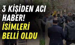 3 Kişiden Acı Haber! İsimleri Belli Oldu